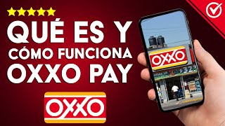 ¿Qué es y cómo funciona OXXO PAY  Tarifas y comisiones [upl. by Enyawed]