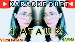 KARAOKE  1 atau 2  Gamma1  karaoke duet minus one  versi patam  cover by  Jana [upl. by Wallie]