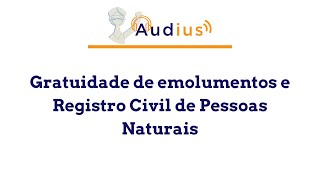 Gratuidade de Emolumentos e Registro Civil de Pessoas Naturais  Audius  Direito em Vídeo [upl. by Nuhsyar381]