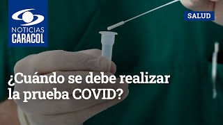 ¿Cuándo se debe realizar la prueba COVID [upl. by Timothee]