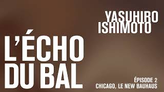 L’ÉCHO DU BAL – YASUHIRO ISHIMOTO – CHICAGO LE NEW BAUHAUS [upl. by Belinda]