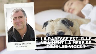 La paresse estelle vraiment la mère de tous les vices   Pascal Taranto [upl. by Ahsikar]