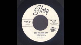 Larry Wheeler  Cry Woman Cry  Rockabilly 45 quotGloryquot version [upl. by Wills]