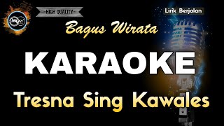 TRESNA SING KAWALES BAGUS WIRATA  KARAOKE [upl. by Yntruoc690]