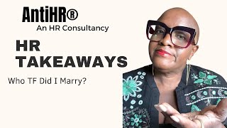 HR Takeaways  Who TF did I Marry  AntiHR [upl. by Waynant]