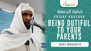 Being Dutiful To Your Parents  Sheikh Abdulbasid Sheikh Ahmed  Friday Khutbah [upl. by Piers]