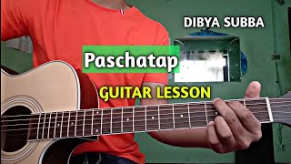 Dibya Subba I Paschatap  Guitar Lesson [upl. by Hallett]