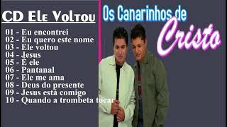 OS CANARINHOS DE CRISTO CD Ele Voltou Melhores Musicas Gospel 20181 [upl. by Milas209]