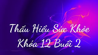 Thấu Hiểu Sức Khỏe Khóa 12 Buổi 2  Thấu Hiểu Nội Tâm Kiến Tạo An Vui  WIT [upl. by Metts]