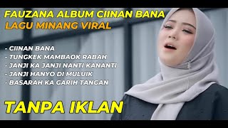 FAUZANA  CIINAN BANA LAGU MINANG TERBARU FULL ALBUM PILIHAN TERBAIK [upl. by Boswell]