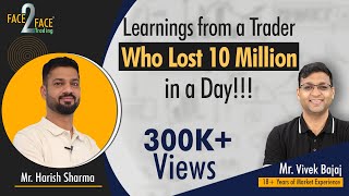 Learnings from a trader who lost 10 million in a day  Face2Face with Harish Sharma [upl. by Lenrad]