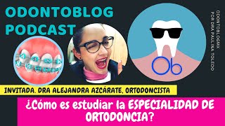 ODONTOBLOG PODCAST  ¿Cómo es estudiar la especialidad de Ortodoncia [upl. by Yedok72]