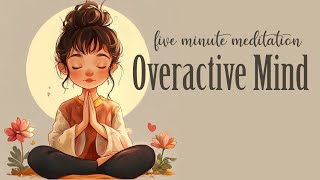 5 Minute Meditation for the Overactive Mind [upl. by Nahtanhoj]