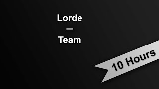 TEAM  Lorde 10 Hours On Repeat [upl. by Erle654]