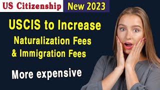 USCIS to Change Naturalization and Immigration Fees  US Citizenship Test amp Interview 2023 [upl. by Marutani275]