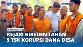 Kejari Bireuen Tahan Lima Tersangka Dugaan Tipikor Dana Desa [upl. by Aved]