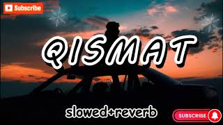 QISMAT Slowed Reverb  Ammy Virk  B Praak Jaani  Punjabi Sad Songs  Slowed and Reverb Songs 2024 [upl. by Irual]