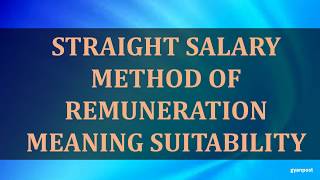 STRAIGHT SALARY METHOD OF REMUNERATION MEANING SUITABILITY [upl. by Atikkin639]