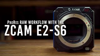 ProRes RAW Workflow with the Z CAM E2S6 [upl. by Cordelie831]