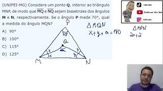 UNIFEI MG Considere um ponto Q interior ao triângulo MNP de modo que MQ e NQ sejam bissetrizes dos [upl. by Nilloc]