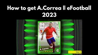 How to get ACorrea 🔥  Pes 2023  eFootball mobile 2023 [upl. by Gnahc]