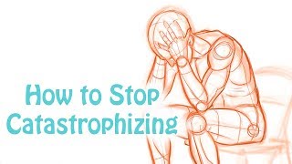 Catastrophizing How to Stop Making Yourself Depressed and Anxious Cognitive Distortion Skill 6 [upl. by Butterfield]