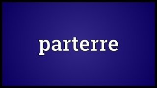 Parterre Meaning [upl. by Ruosnam]