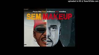 Focus Man feat Ian Blanco amp Irondina  Sem Makeup Audio [upl. by Erotavlas]