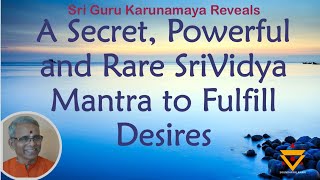 A Secret Powerful and Rare Srividya Mantra to fulfill desires revealed by Sri Guru Karunamaya [upl. by Vandyke]