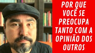 Preocupação com a opinião dos outros  psicanalista explica  Lucas Nápoli [upl. by Dodge]