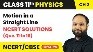 Motion in a Straight Line  NCERT Solutions Que 11 to 18  Class 11 Physics Ch 2  CBSE 202425 [upl. by Blondelle693]