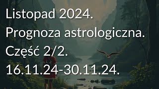 Listopad 2024 Prognoza astrologiczna Część 22 161124301124 [upl. by Stearns796]