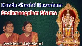 Kanda Shashti Kavacham Soolamangalam Sisters Jayalakshmi Rajalakshmi [upl. by Groeg]