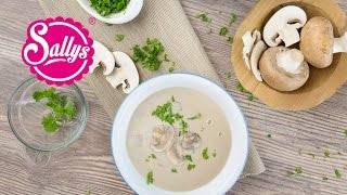 Samiras Lieblingssuppe – ChampignonCremesuppe  Sallys Welt [upl. by Anneehs200]