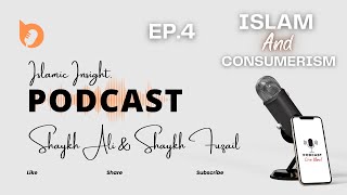 ISLAM amp CONSUMERISM ISLAMIC INSIGHTS  PODCAST  EP4 [upl. by Aynom390]