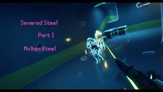 Severed Steel  Part 1  Molten steel [upl. by Eliza]