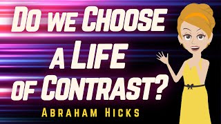 Abraham Hicks  Do we Choose a Life of Contrast [upl. by Tallie]