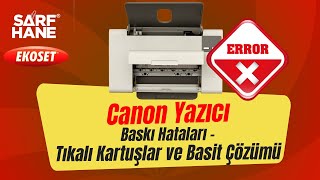 Canon Yazıcı Kartuşlarında Baskı Hataları  Tıkalı Kartuşlar ve Basit Çözümü [upl. by Ecinreb775]