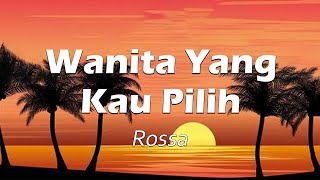 Rossa  Wanita Yang Kau Pilih  Lyric [upl. by Nlycaj]