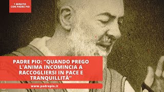 Padre Pio quotQuando prego lanima incomincia a raccogliersi in pace e tranquillitàquot [upl. by Marchak]