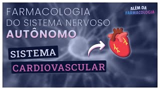 FARMACOLOGIA do Sistema Nervoso Autônomo 2⎟Efeitos sobre o Sistema CARDIOVASCULAR [upl. by Nnaassilem]