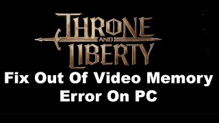 Fix THRONE AND LIBERTY Out Of Video Memory Error On PC [upl. by Ardnikal]