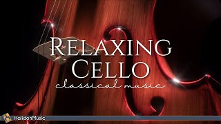 Relaxing Cello  Classical Music [upl. by Onileba]