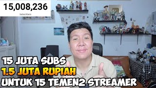 15 JUTA SUBS PENGEN BAHAGIAIN TEMEN TEMEN STREAMER BAGI BAGI 15 JUTA RUPIAH KE 15 STREAMER [upl. by Broddie50]