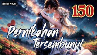 pernikahan tersembunyi bab 150 novel fiksi action amp petualangan remaja amp dewasa romantis populer [upl. by Alrick]