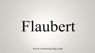 How To Say Flaubert [upl. by Esiuole]