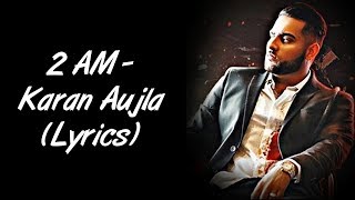 2 AM Full Song LYRICS Karan Aujla  Roach Killa  SahilMix Lyrics [upl. by Nairot]