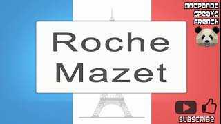 Roche Mazet  How To Pronounce  French Native Speaker [upl. by Jasmin]