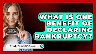 What Is One Benefit of Declaring Bankruptcy  CreditGuide360com [upl. by Nylle]