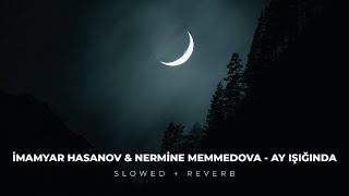 İmamyar Hasanov amp Nermine Memmedova  Ay ışığında SLOWED  REVERB [upl. by Ardenia]